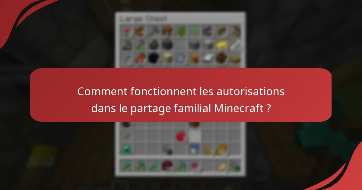 Comment fonctionnent les autorisations dans le partage familial Minecraft ?