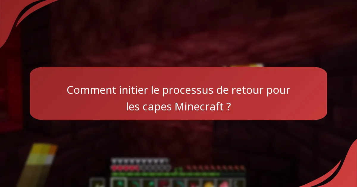 Comment initier le processus de retour pour les capes Minecraft ?