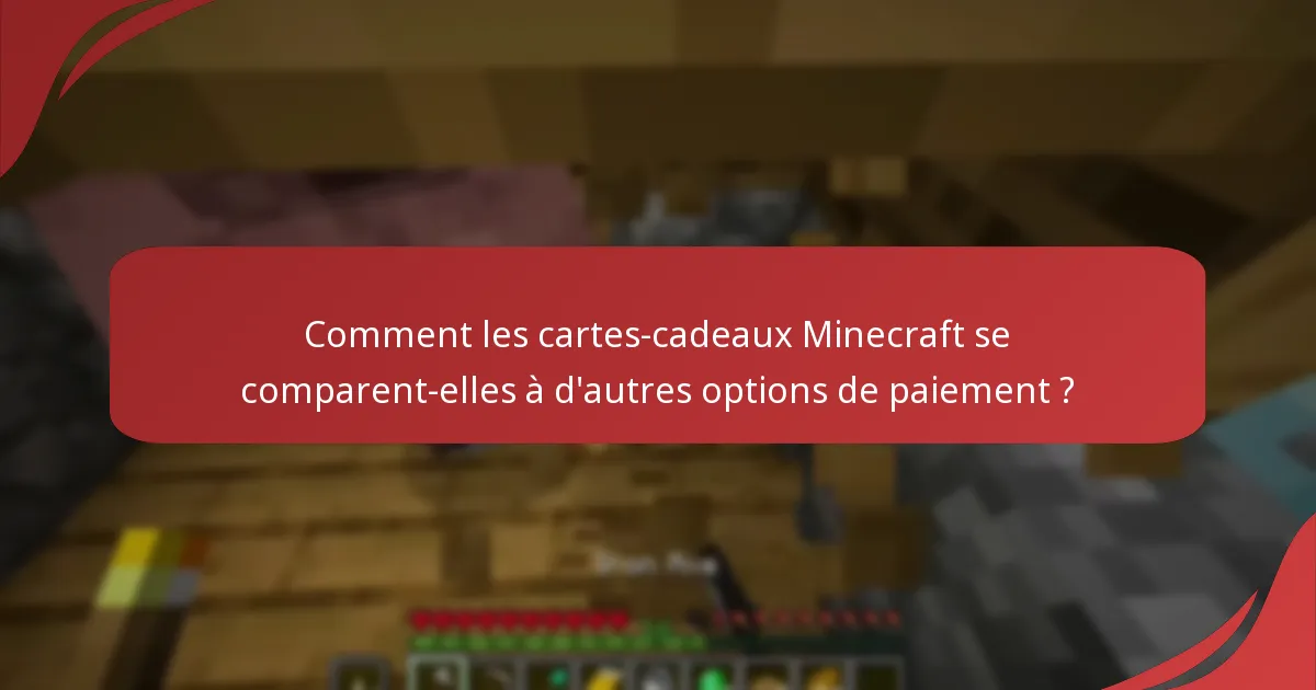 Comment les cartes-cadeaux Minecraft se comparent-elles à d'autres options de paiement ?