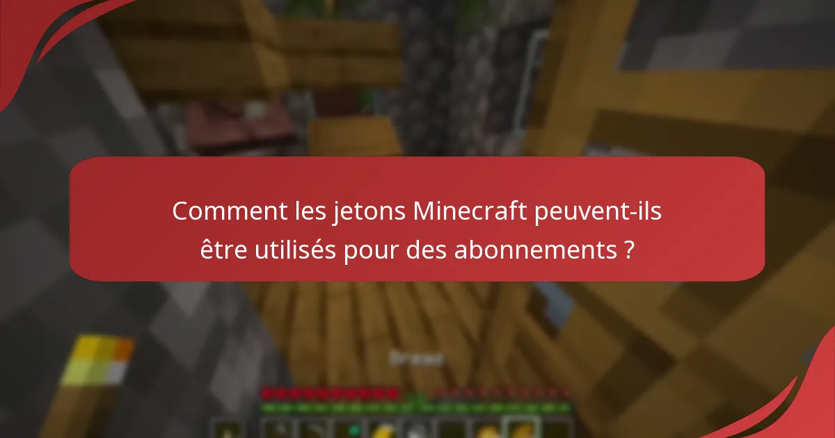 Comment les jetons Minecraft peuvent-ils être utilisés pour des abonnements ?
