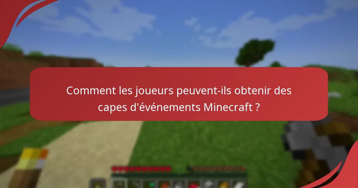 Comment les joueurs peuvent-ils obtenir des capes d'événements Minecraft ?
