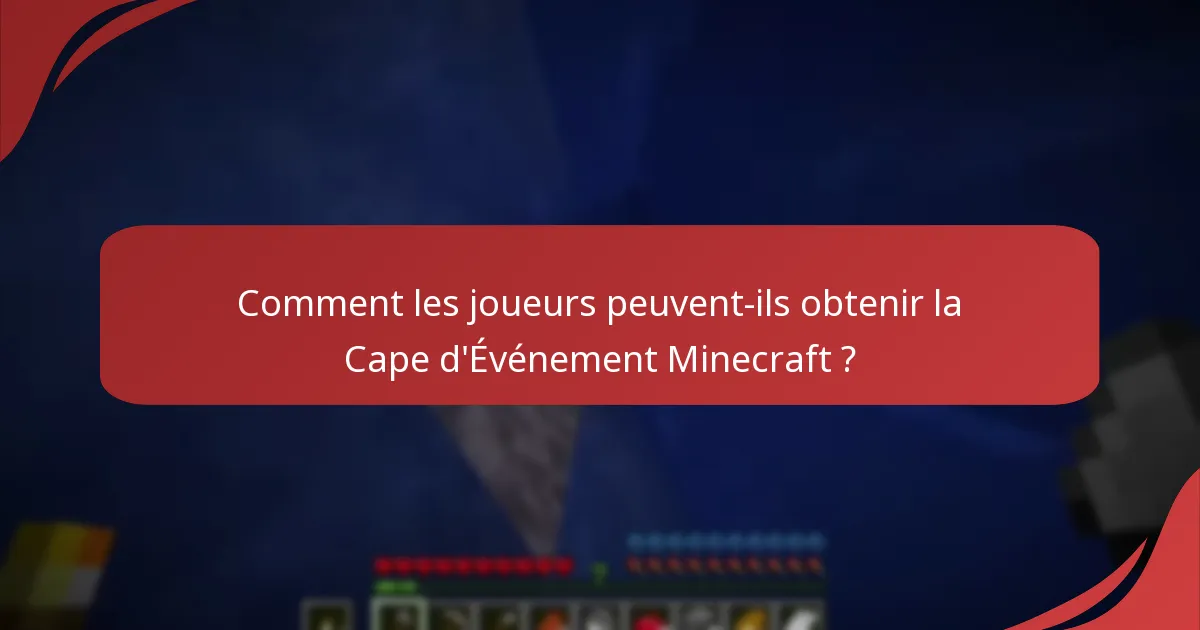 Comment les joueurs peuvent-ils obtenir la Cape d'Événement Minecraft ?