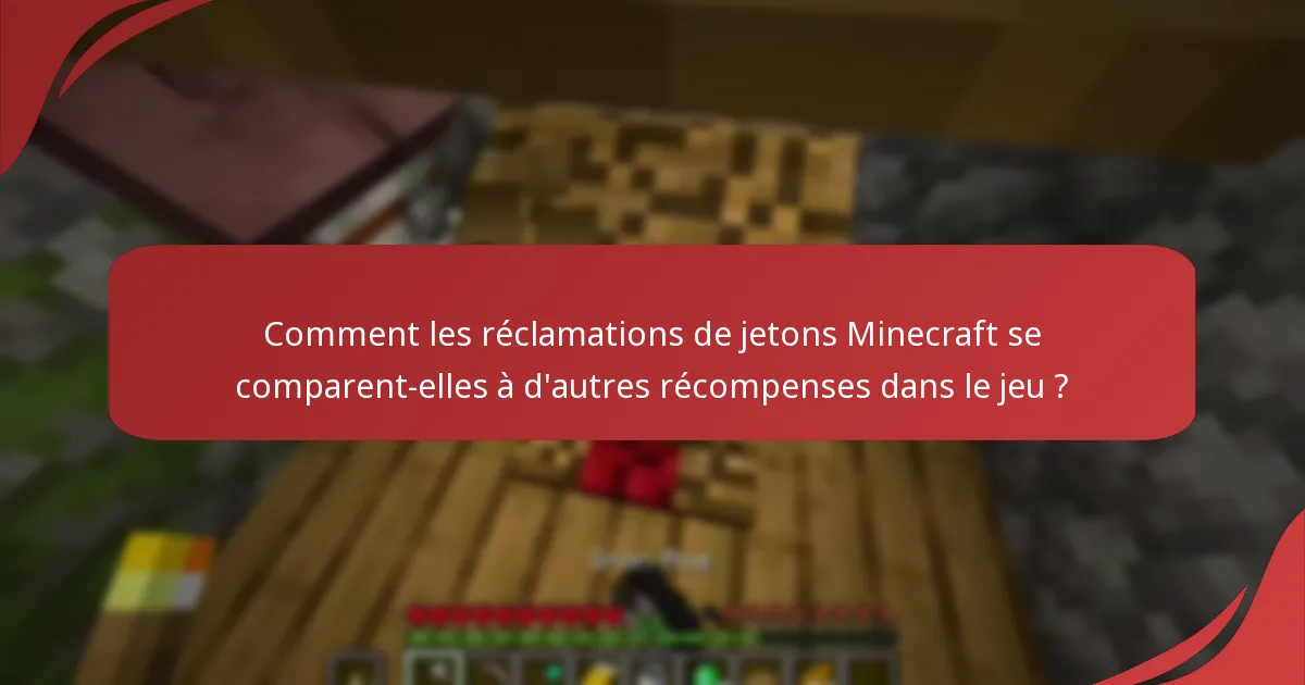 Comment les réclamations de jetons Minecraft se comparent-elles à d'autres récompenses dans le jeu ?
