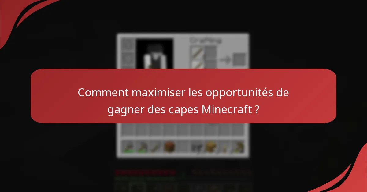Comment maximiser les opportunités de gagner des capes Minecraft ?
