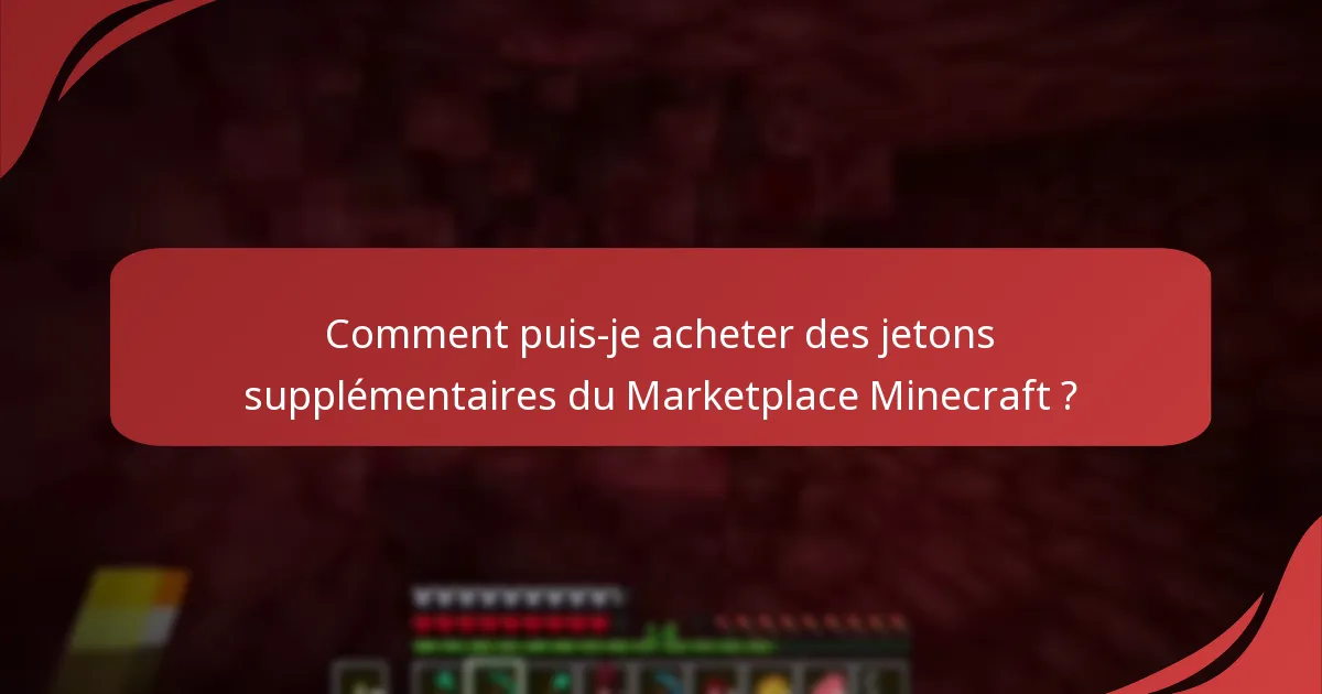 Comment puis-je acheter des jetons supplémentaires du Marketplace Minecraft ?
