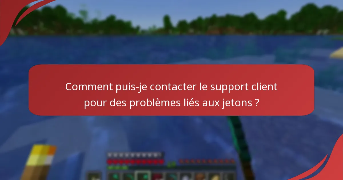 Comment puis-je contacter le support client pour des problèmes liés aux jetons ?