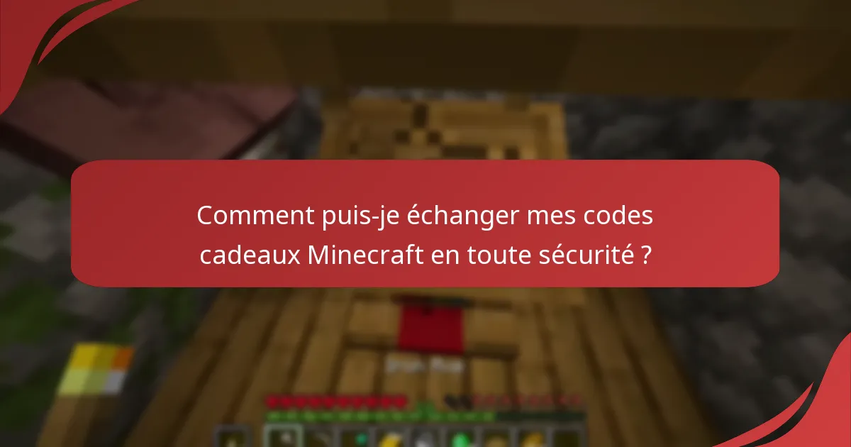 Comment puis-je échanger mes codes cadeaux Minecraft en toute sécurité ?