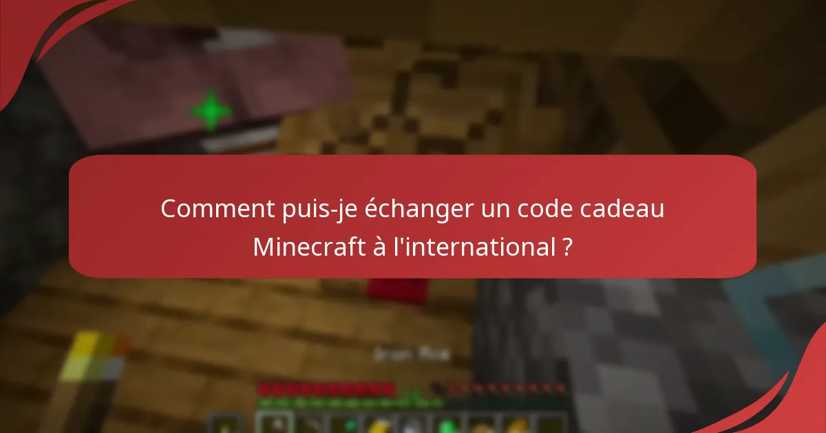 Comment puis-je échanger un code cadeau Minecraft à l'international ?