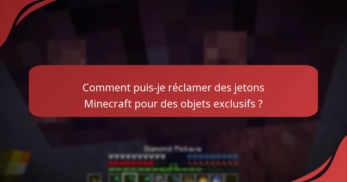Comment puis-je réclamer des jetons Minecraft pour des objets exclusifs ?