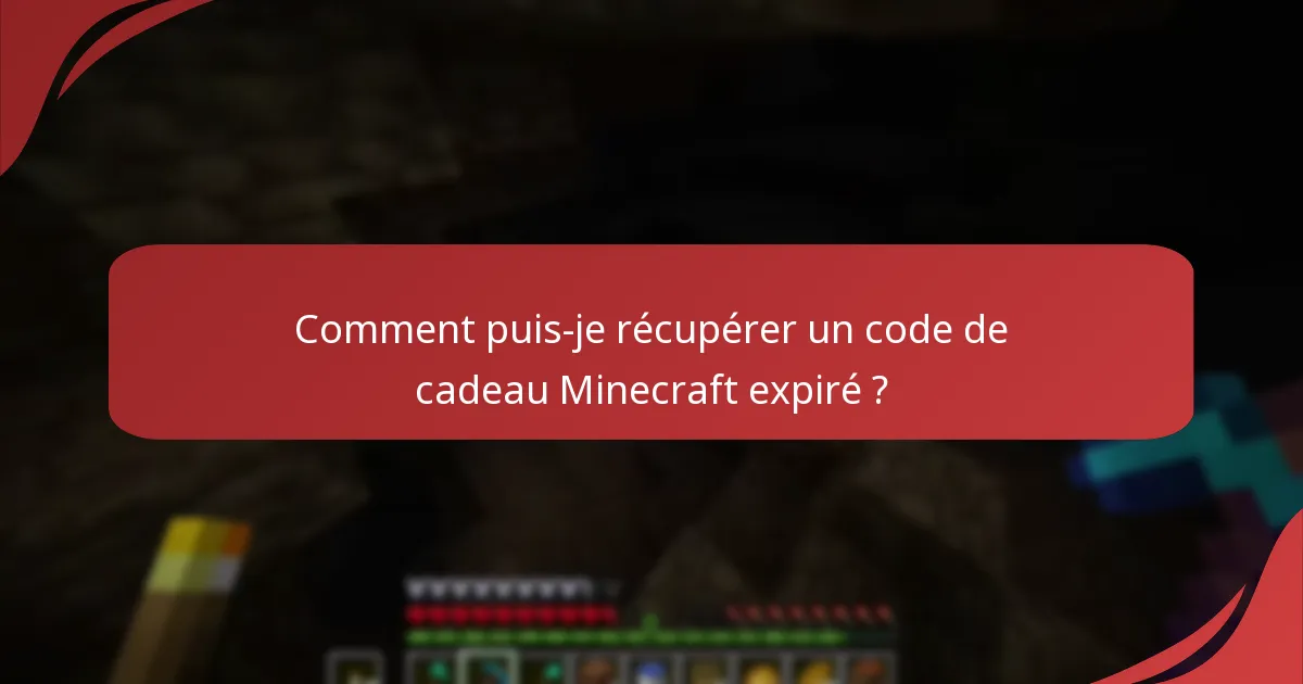 Comment puis-je récupérer un code de cadeau Minecraft expiré ?