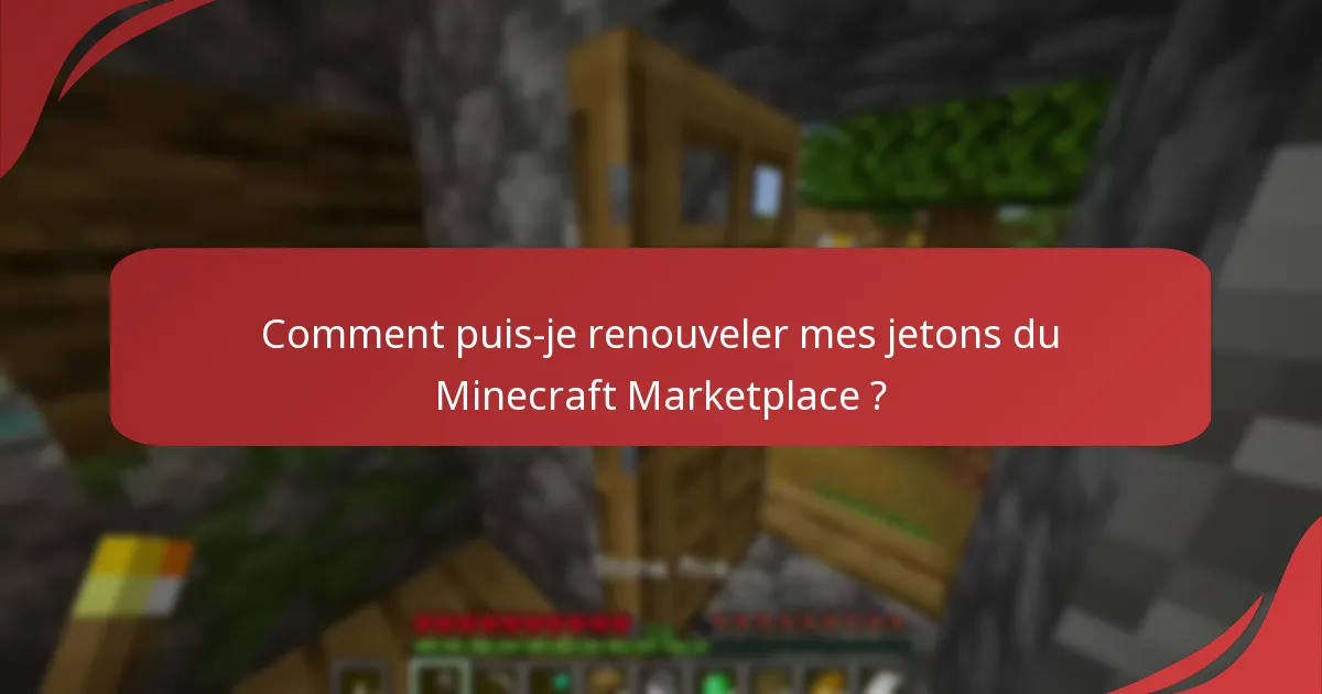 Comment puis-je renouveler mes jetons du Minecraft Marketplace ?