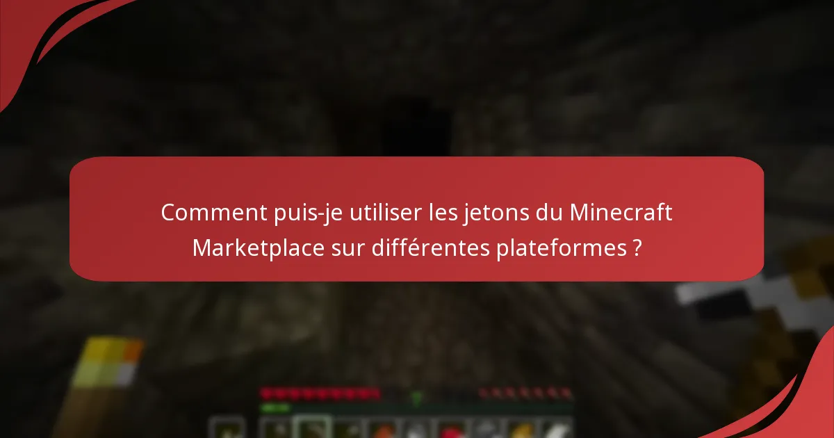 Comment puis-je utiliser les jetons du Minecraft Marketplace sur différentes plateformes ?