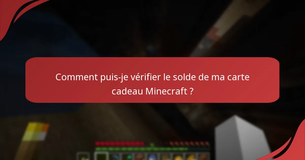 Comment puis-je vérifier le solde de ma carte cadeau Minecraft ?
