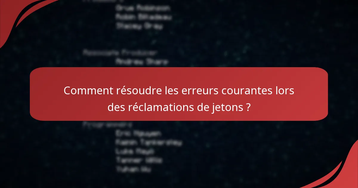 Comment résoudre les erreurs courantes lors des réclamations de jetons ?
