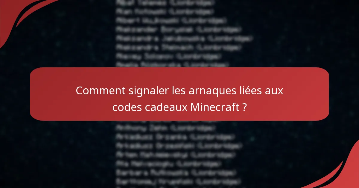 Comment signaler les arnaques liées aux codes cadeaux Minecraft ?