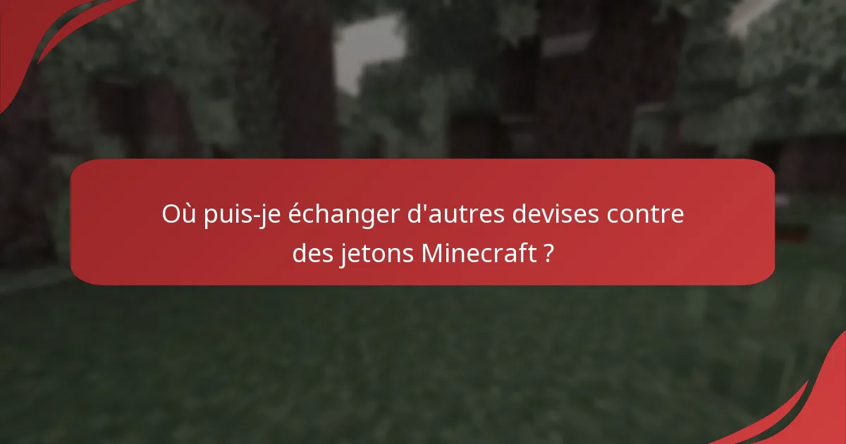 Où puis-je échanger d'autres devises contre des jetons Minecraft ?