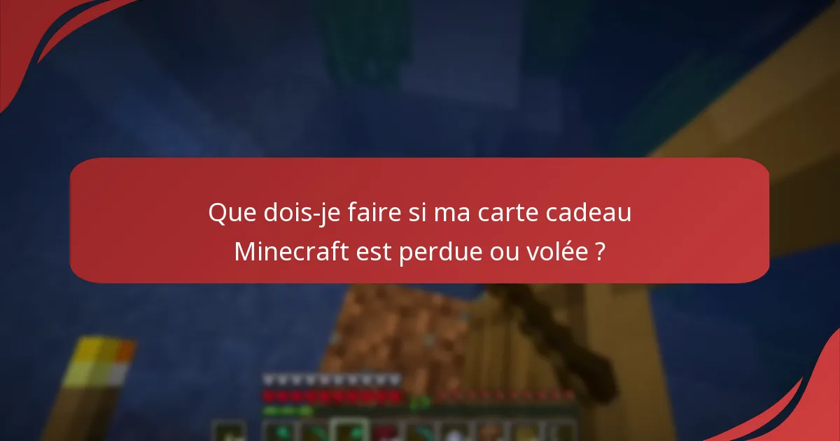 Que dois-je faire si ma carte cadeau Minecraft est perdue ou volée ?