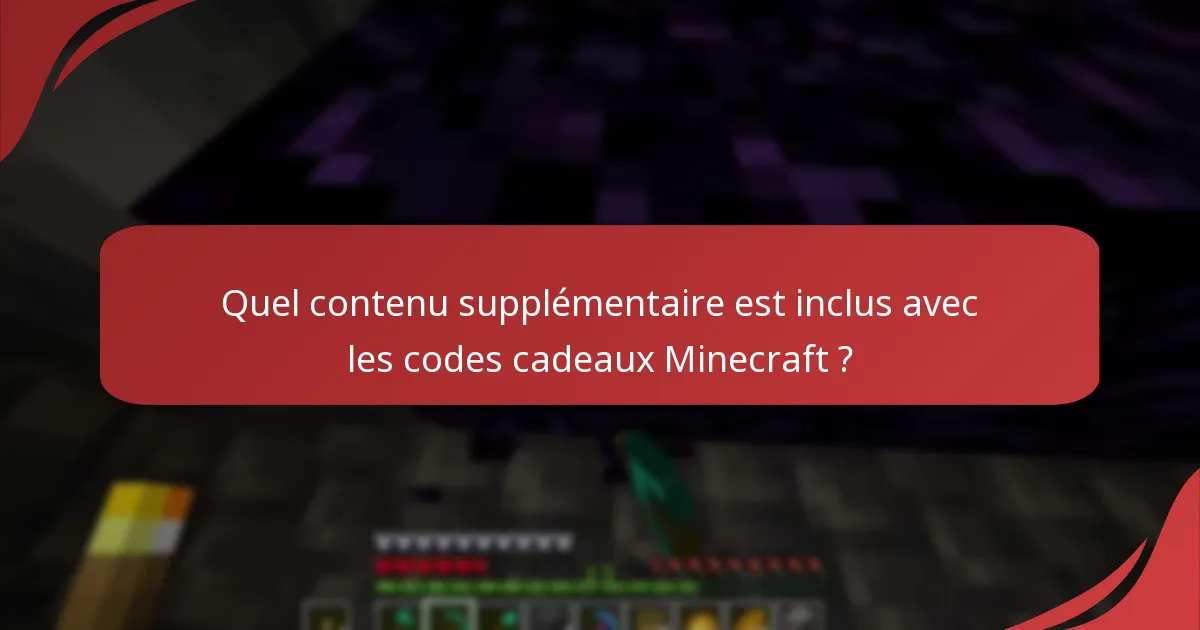 Quel contenu supplémentaire est inclus avec les codes cadeaux Minecraft ?