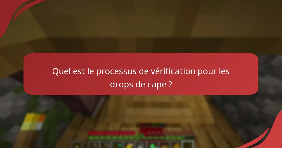 Quel est le processus de vérification pour les drops de cape ?