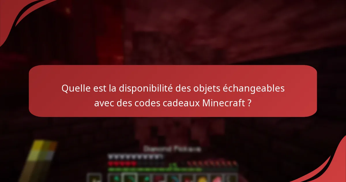 Quelle est la disponibilité des objets échangeables avec des codes cadeaux Minecraft ?