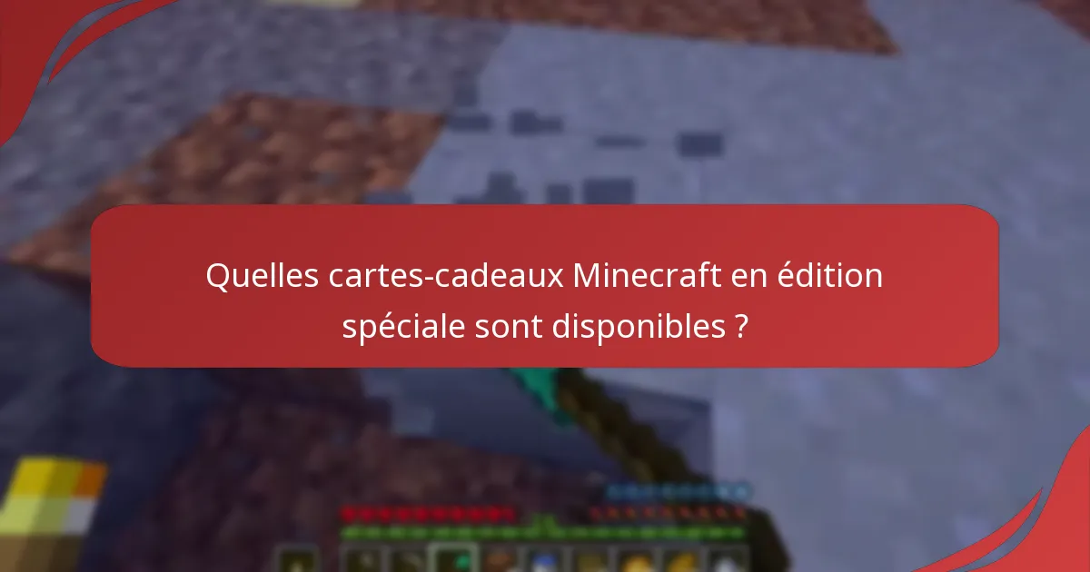 Quelles cartes-cadeaux Minecraft en édition spéciale sont disponibles ?