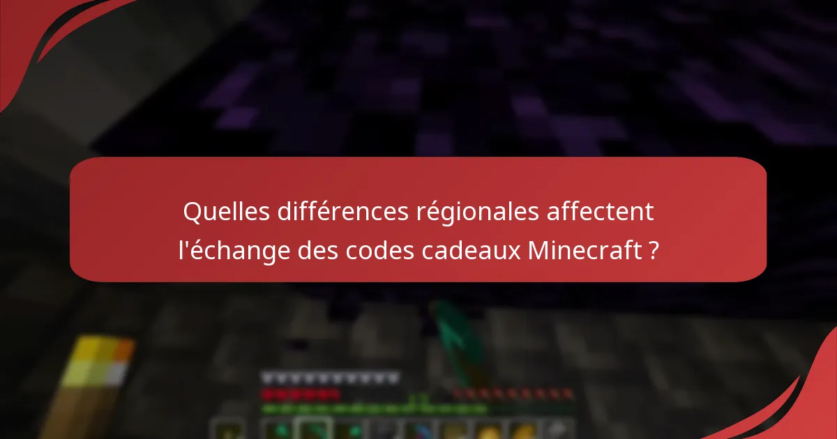 Quelles différences régionales affectent l'échange des codes cadeaux Minecraft ?