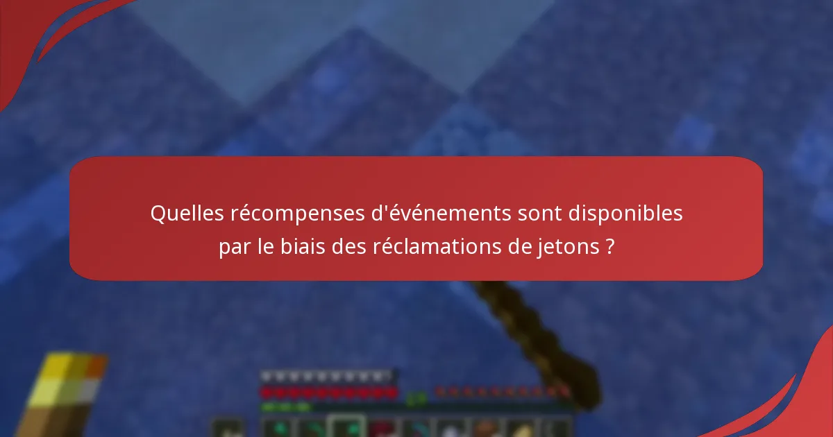 Quelles récompenses d'événements sont disponibles par le biais des réclamations de jetons ?