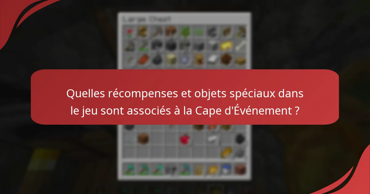 Quelles récompenses et objets spéciaux dans le jeu sont associés à la Cape d'Événement ?