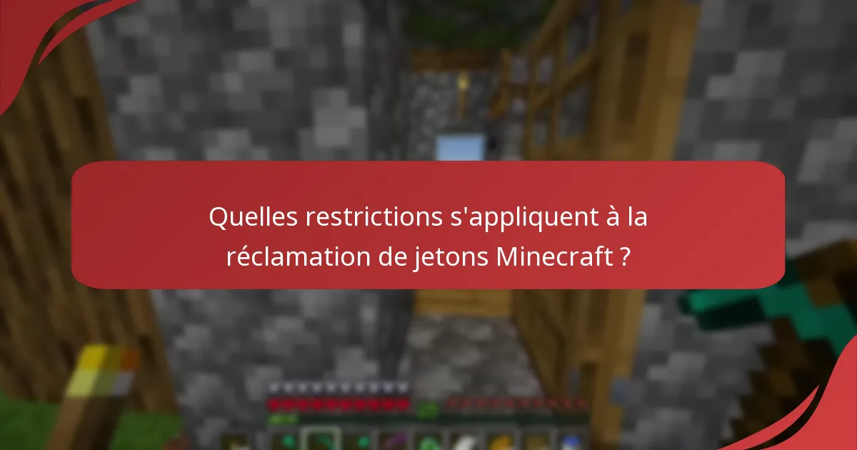 Quelles restrictions s'appliquent à la réclamation de jetons Minecraft ?