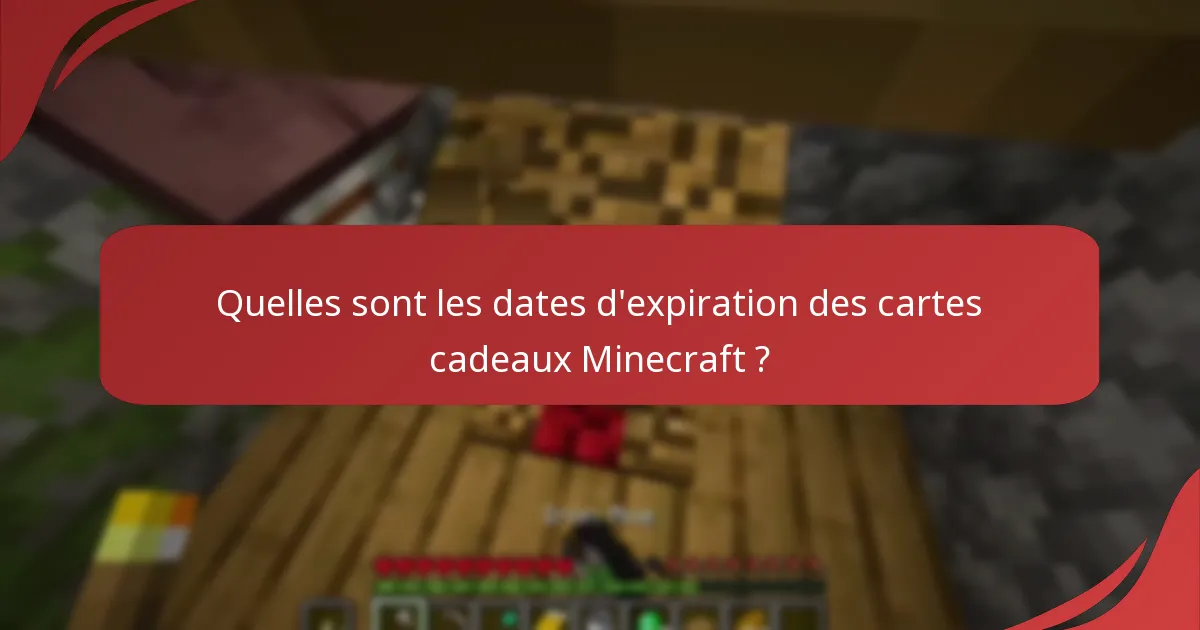 Quelles sont les dates d'expiration des cartes cadeaux Minecraft ?