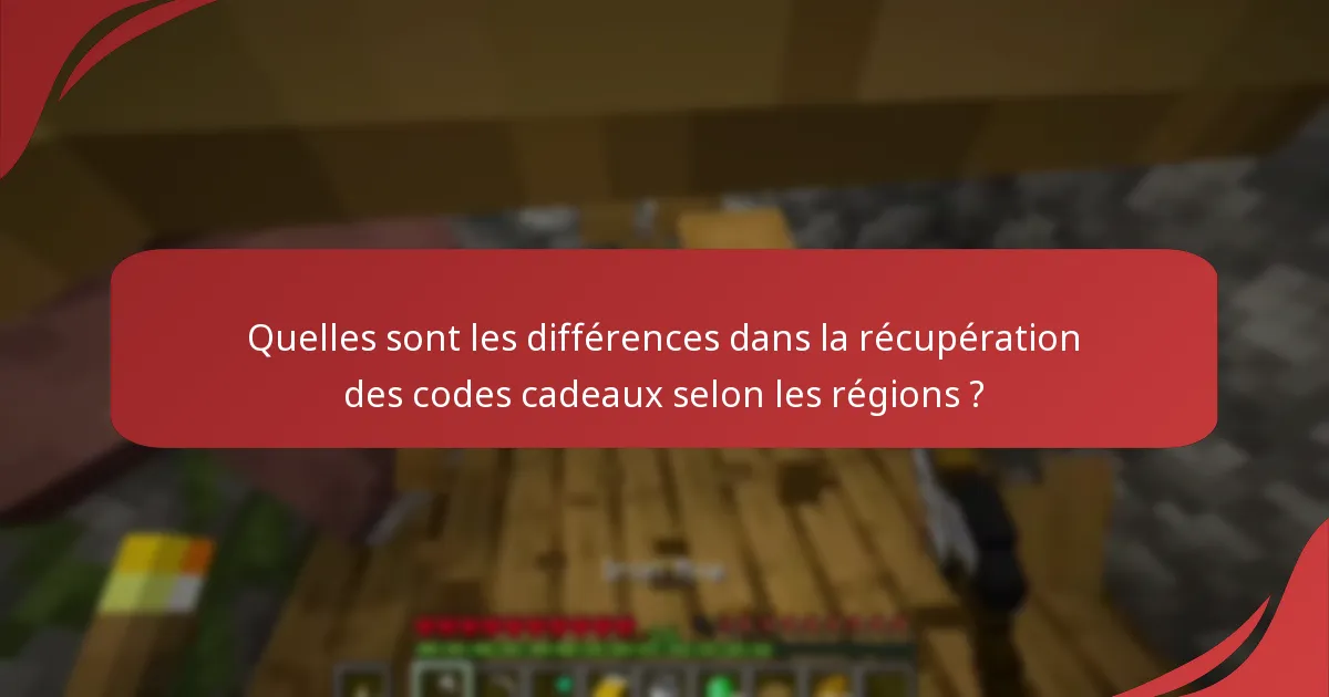 Quelles sont les différences dans la récupération des codes cadeaux selon les régions ?