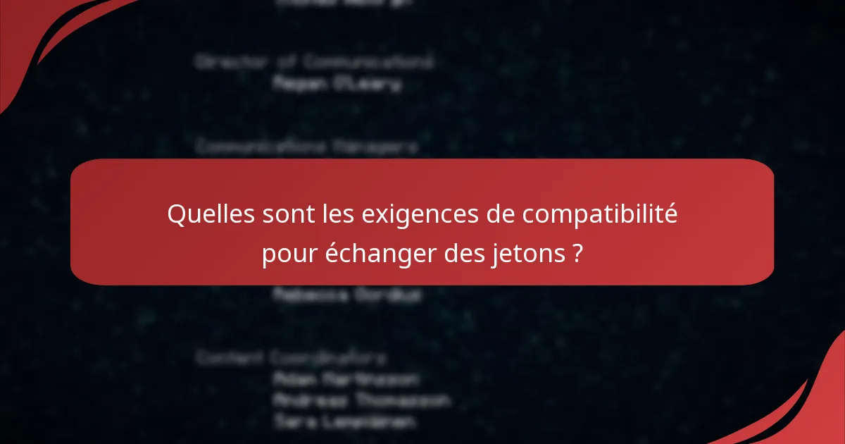 Quelles sont les exigences de compatibilité pour échanger des jetons ?