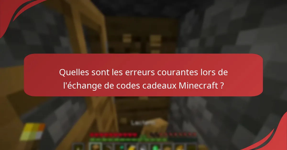 Quelles sont les erreurs courantes lors de l'échange de codes cadeaux Minecraft ?
