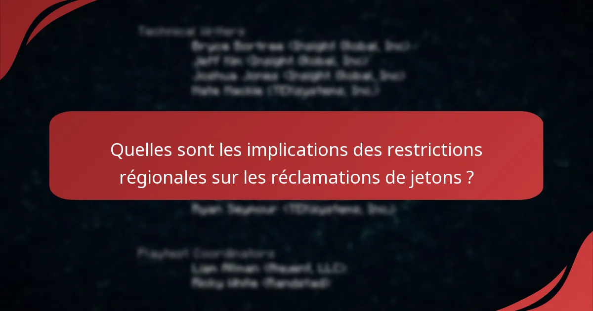 Quelles sont les implications des restrictions régionales sur les réclamations de jetons ?