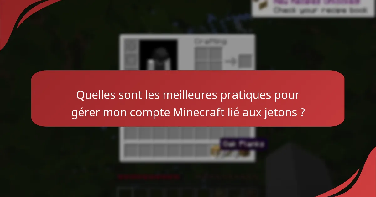 Quelles sont les meilleures pratiques pour gérer mon compte Minecraft lié aux jetons ?