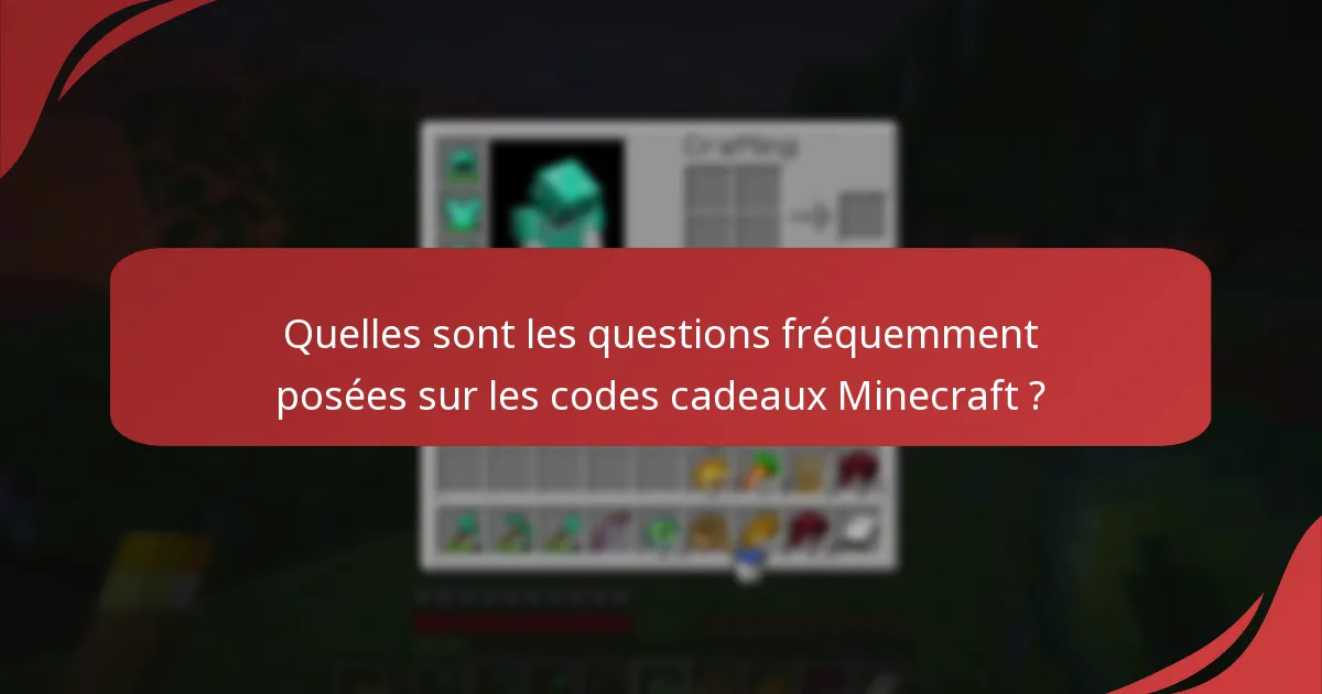 Quelles sont les questions fréquemment posées sur les codes cadeaux Minecraft ?