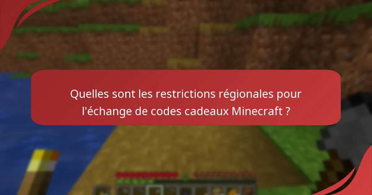 Quelles sont les restrictions régionales pour l'échange de codes cadeaux Minecraft ?