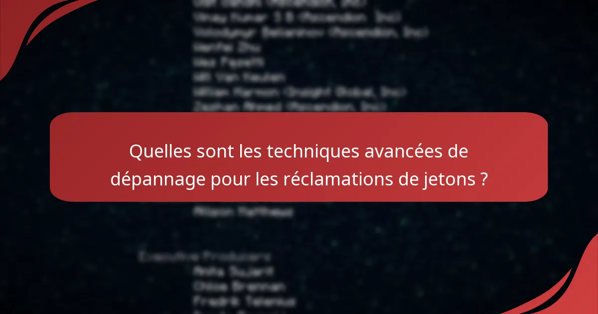 Quelles sont les techniques avancées de dépannage pour les réclamations de jetons ?
