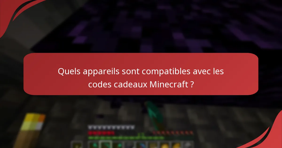 Quels appareils sont compatibles avec les codes cadeaux Minecraft ?