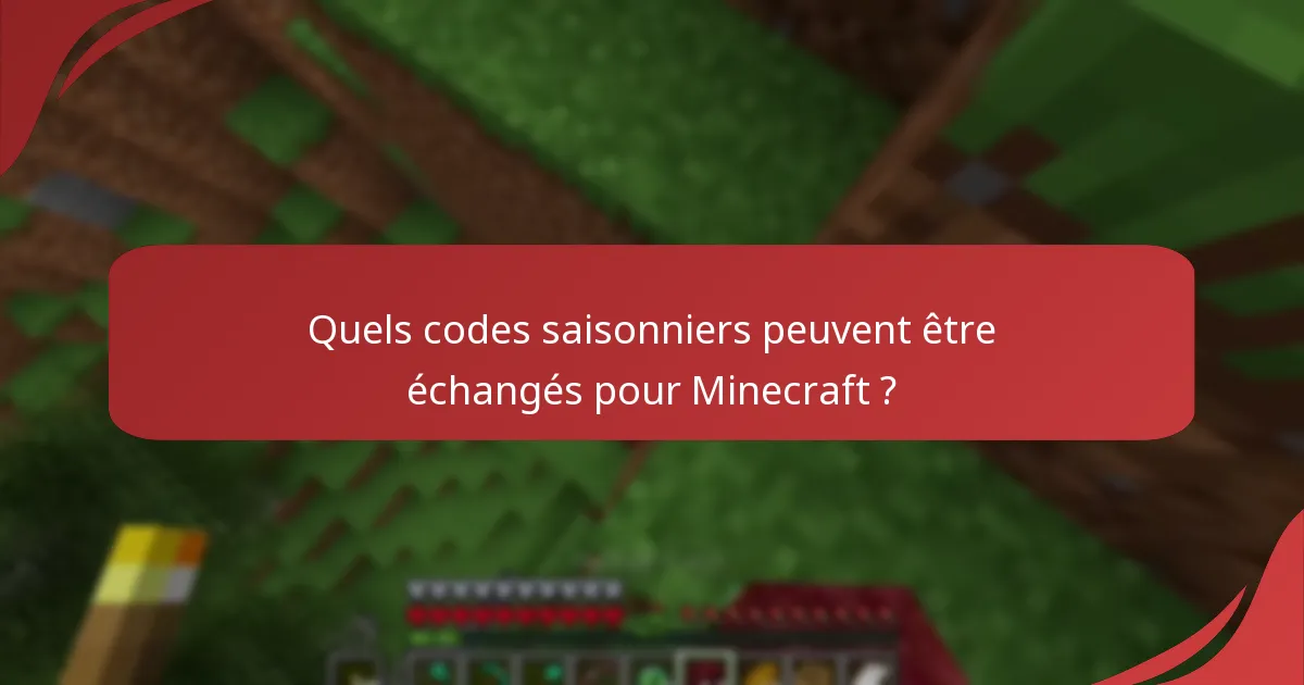Quels codes saisonniers peuvent être échangés pour Minecraft ?