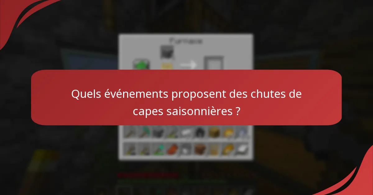 Quels événements proposent des chutes de capes saisonnières ?