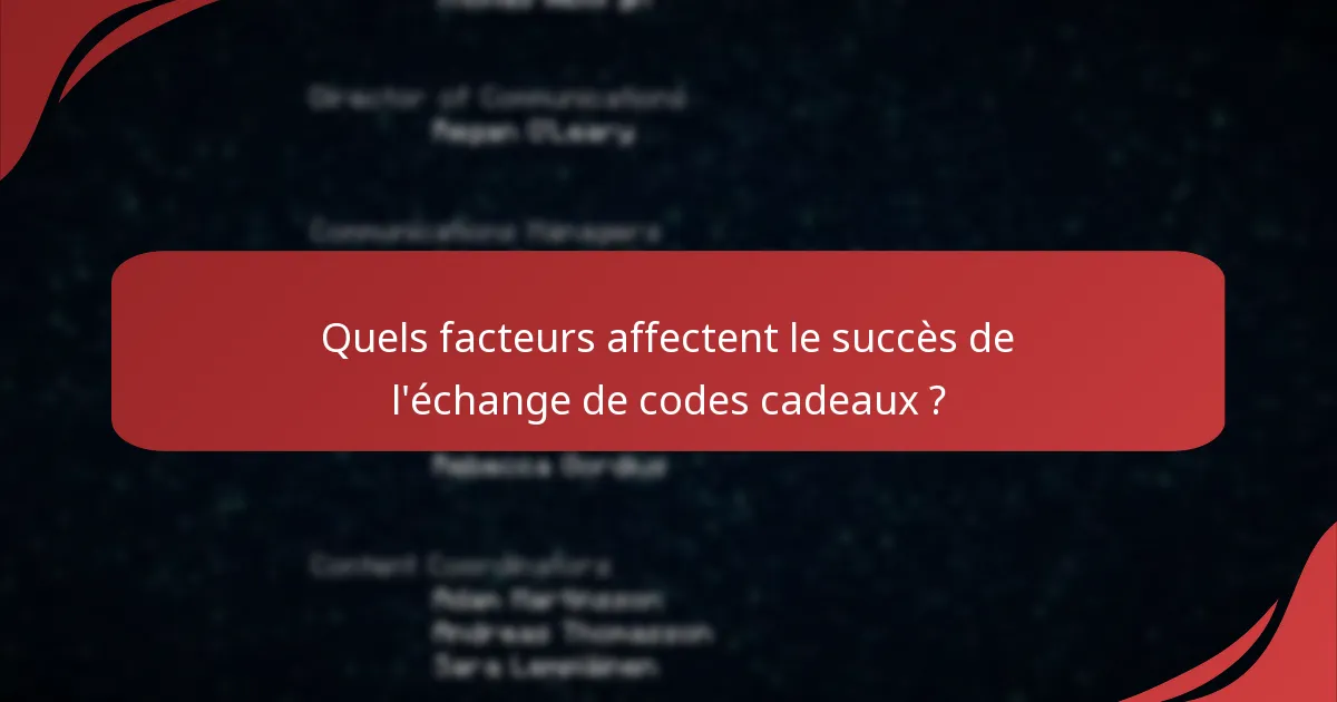 Quels facteurs affectent le succès de l'échange de codes cadeaux ?