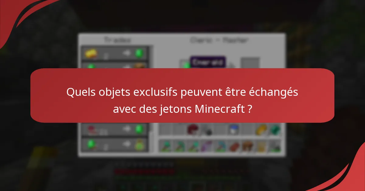 Quels objets exclusifs peuvent être échangés avec des jetons Minecraft ?