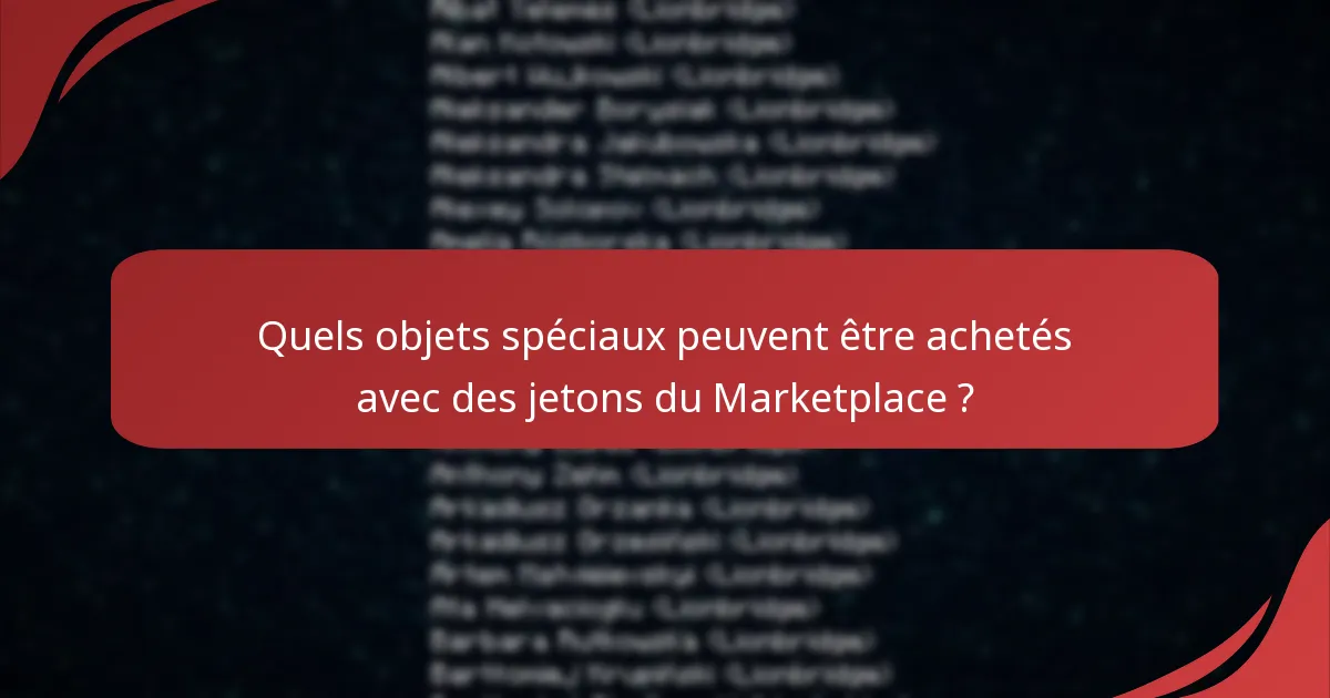 Quels objets spéciaux peuvent être achetés avec des jetons du Marketplace ?
