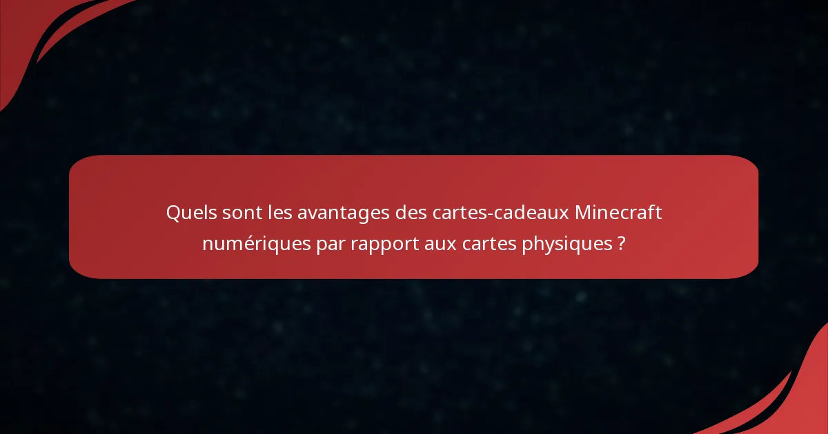 Quels sont les avantages des cartes-cadeaux Minecraft numériques par rapport aux cartes physiques ?