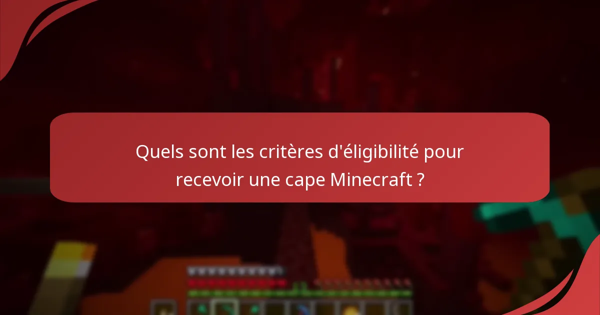 Quels sont les critères d'éligibilité pour recevoir une cape Minecraft ?