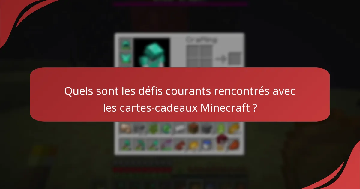 Quels sont les défis courants rencontrés avec les cartes-cadeaux Minecraft ?
