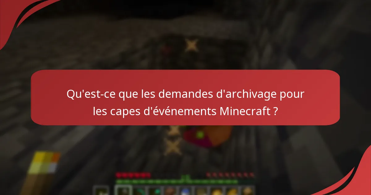 Qu'est-ce que les demandes d'archivage pour les capes d'événements Minecraft ?